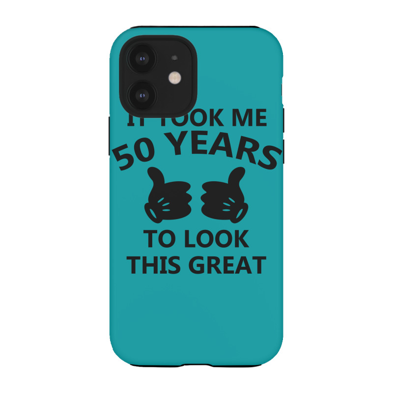 It Took Me 50 Years To Look This Great Iphone 12 Case | Artistshot