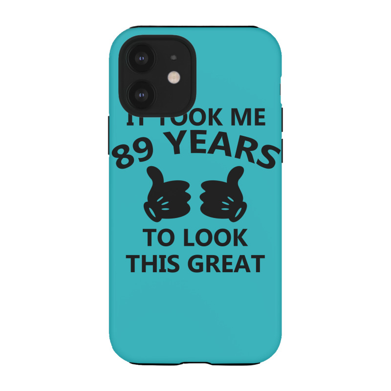 It Took Me 89 Years To Look This Great Iphone 12 Case | Artistshot