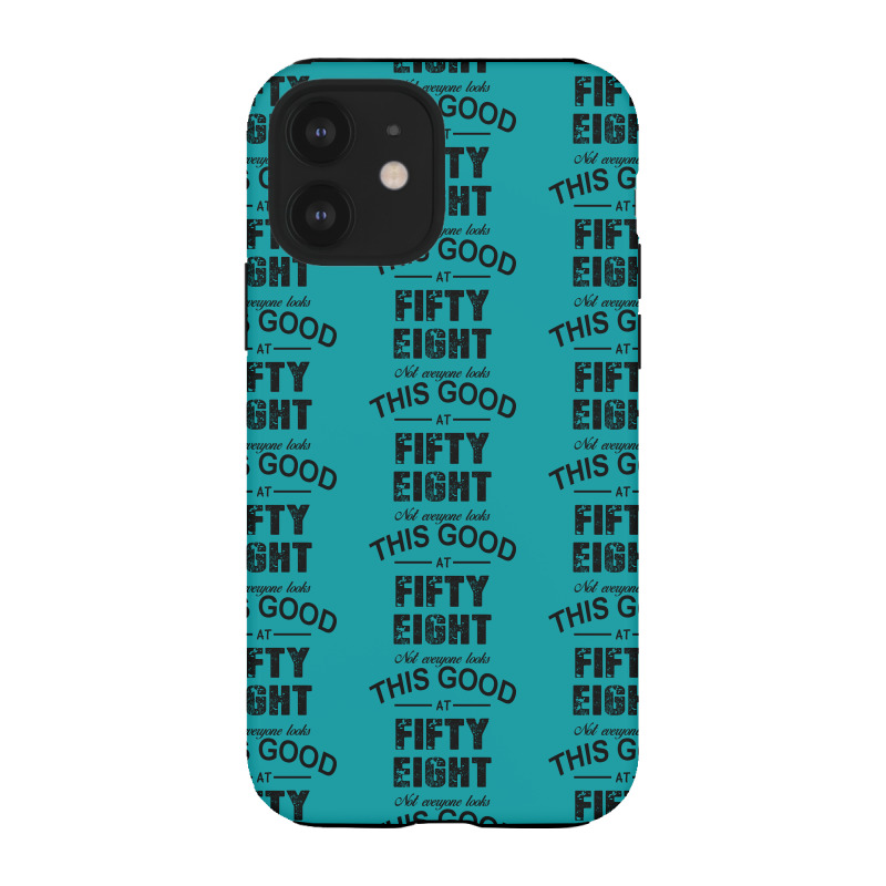 Not Everyone Looks This Good At Fifty Eight Iphone 12 Case | Artistshot