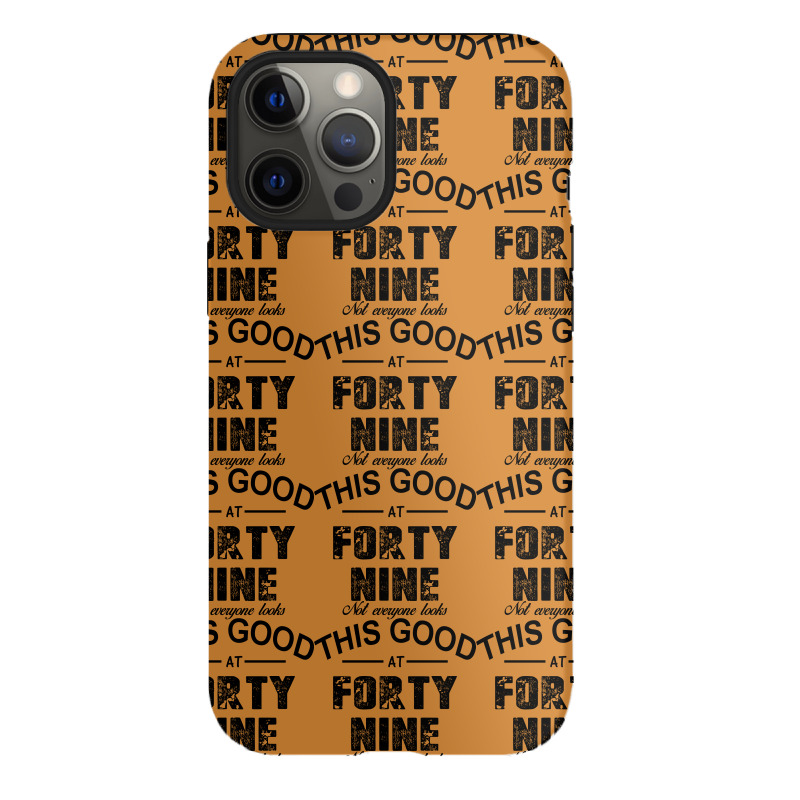 Not Everyone Looks This Good At Forty Nine Iphone 12 Pro Case | Artistshot