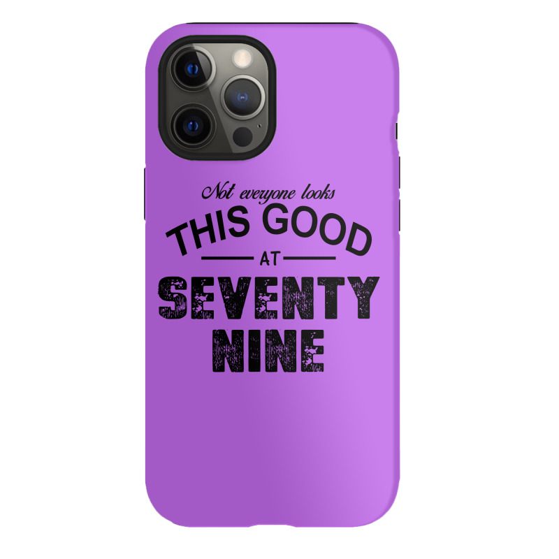 Not Everyone Looks This Good At Seventy Nine Iphone 12 Pro Case | Artistshot