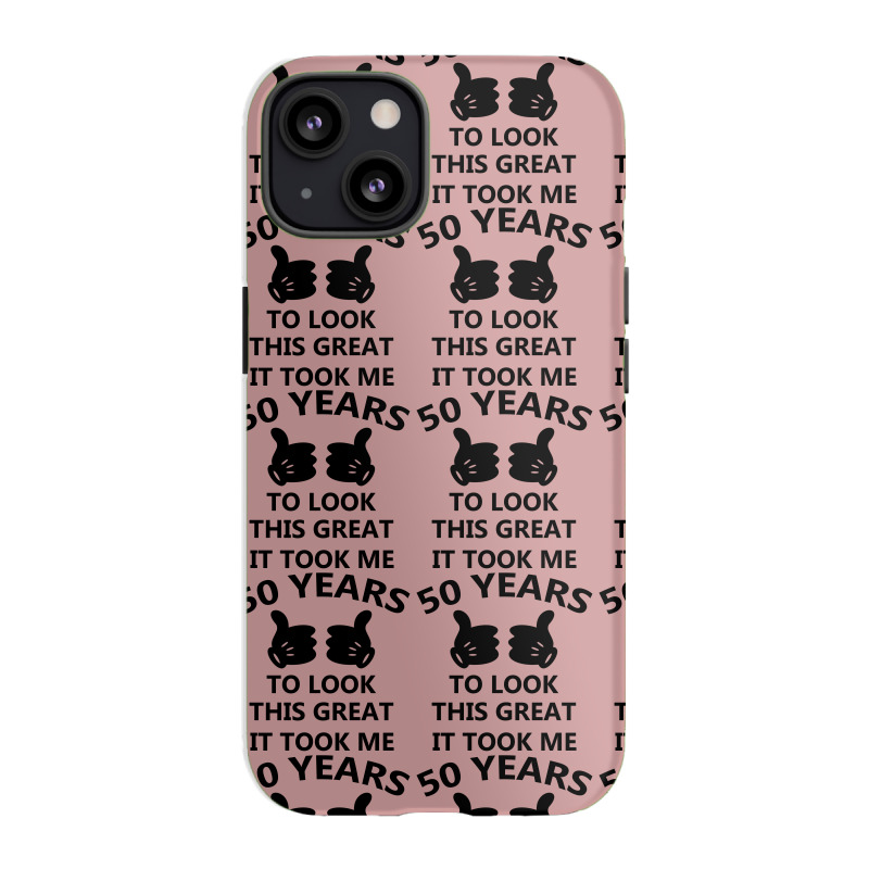 It Took Me 50 Years To Look This Great Iphone 13 Case | Artistshot