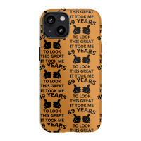 It Took Me 89 Years To Look This Great Iphone 13 Case | Artistshot
