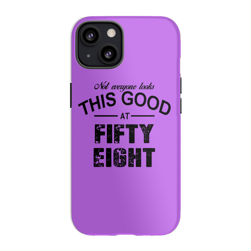 Not Everyone Looks This Good At Fifty Eight Iphone 13 Case | Artistshot