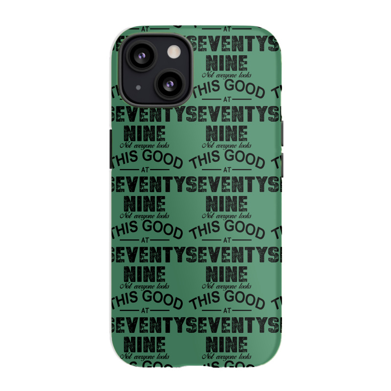 Not Everyone Looks This Good At Seventy Nine Iphone 13 Case | Artistshot
