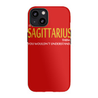 It's A Sagittarius Thing Iphone 13 Case | Artistshot