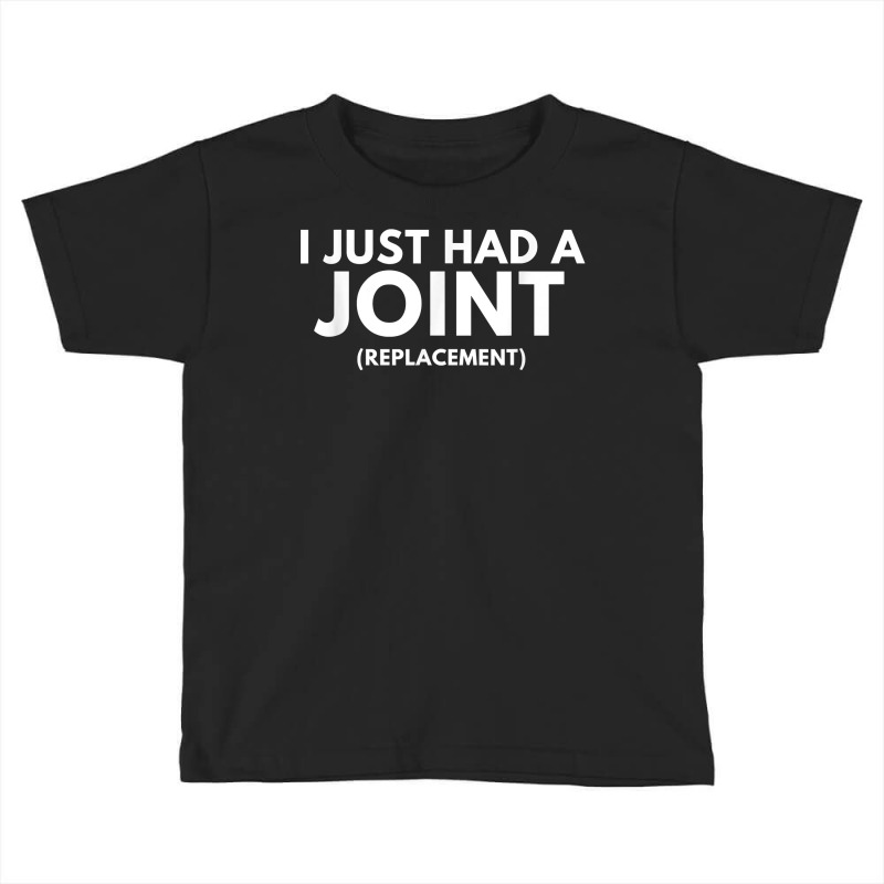 I Just Had A Joint (replacement)   Funny Post Surg Toddler T-shirt by worrekal | Artistshot