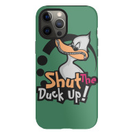 Shut The Duck Up Iphone 12 Pro Case | Artistshot