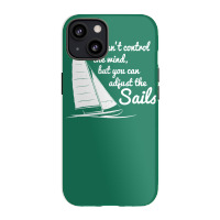 You Can't Control Wind But Adjust The Sails Iphone 13 Case | Artistshot