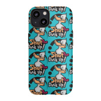 Shut The Duck Up Iphone 13 Case | Artistshot