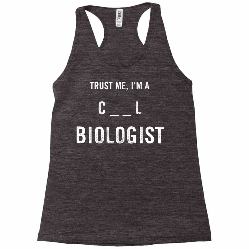 Trust Me I Am A Cell Biologist Gift Racerback Tank by bertethaylus | Artistshot