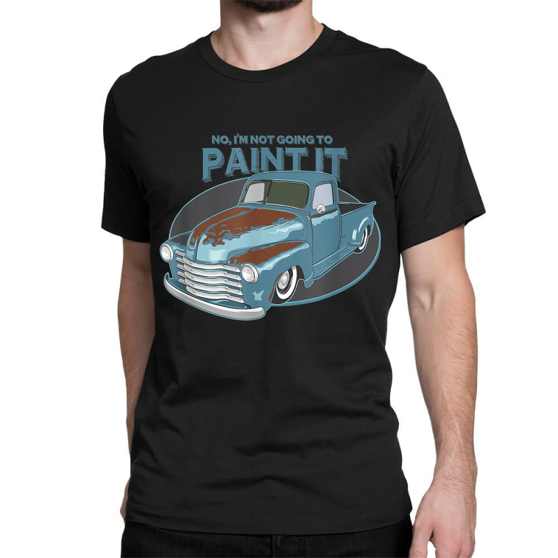 Not Going To Paint It   Patina Rat Rod Truck   T S Classic T-shirt by refahnes | Artistshot