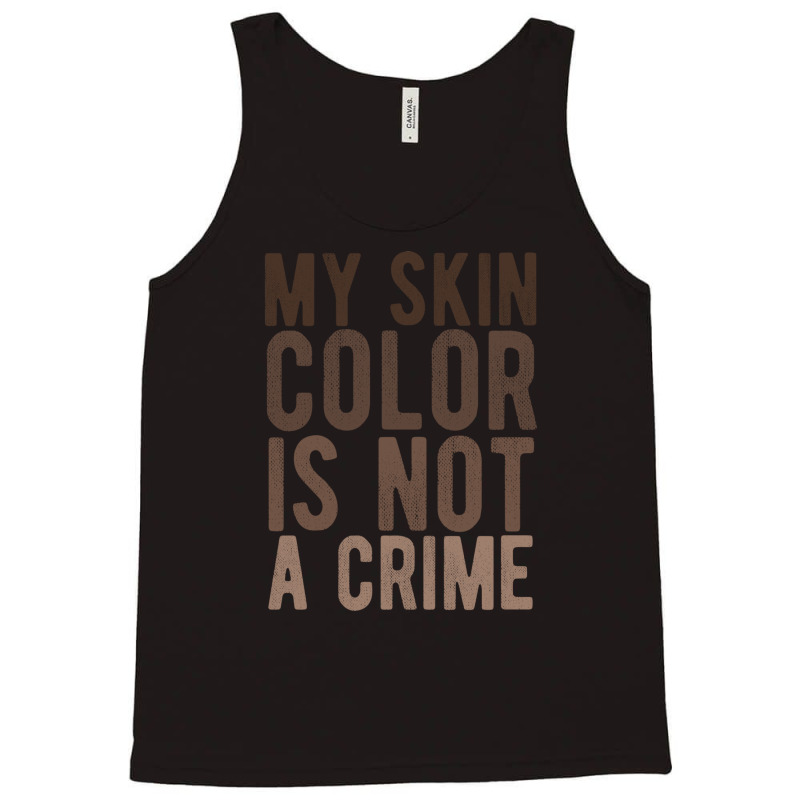 My Skin Color Is Not A Crime End Racism Black Lives Matter Brown Lette Tank Top | Artistshot