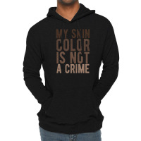 My Skin Color Is Not A Crime End Racism Black Lives Matter Brown Lette Lightweight Hoodie | Artistshot