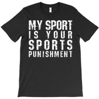 My Sport Is Your Sports Punishment Funny Marathon Running Cross Countr T-shirt | Artistshot