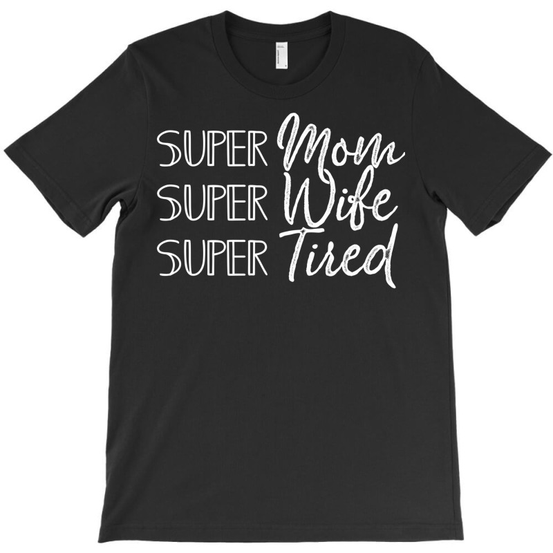 My Super Mom Super Wife Super Tired Mothers Day Gift With Funny Mom's T-shirt | Artistshot