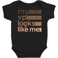 My Vp Looks Like Me First Woman Of Color Vice President Of Us America Baby Bodysuit | Artistshot