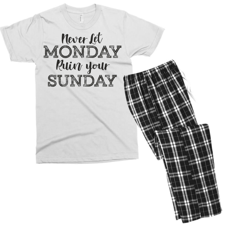 Never Let Monday Ruin Your Sunday Positive Mood And Inspirational Sayi Men's T-shirt Pajama Set | Artistshot