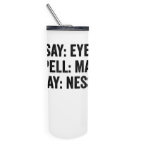 Say Eye Spell Map Say Ness T Shirt Skinny Tumbler | Artistshot