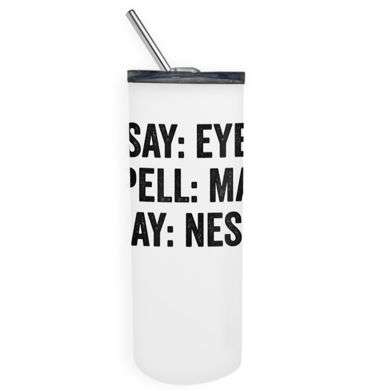 Say Eye Spell Map Say Ness T Shirt Skinny Tumbler | Artistshot