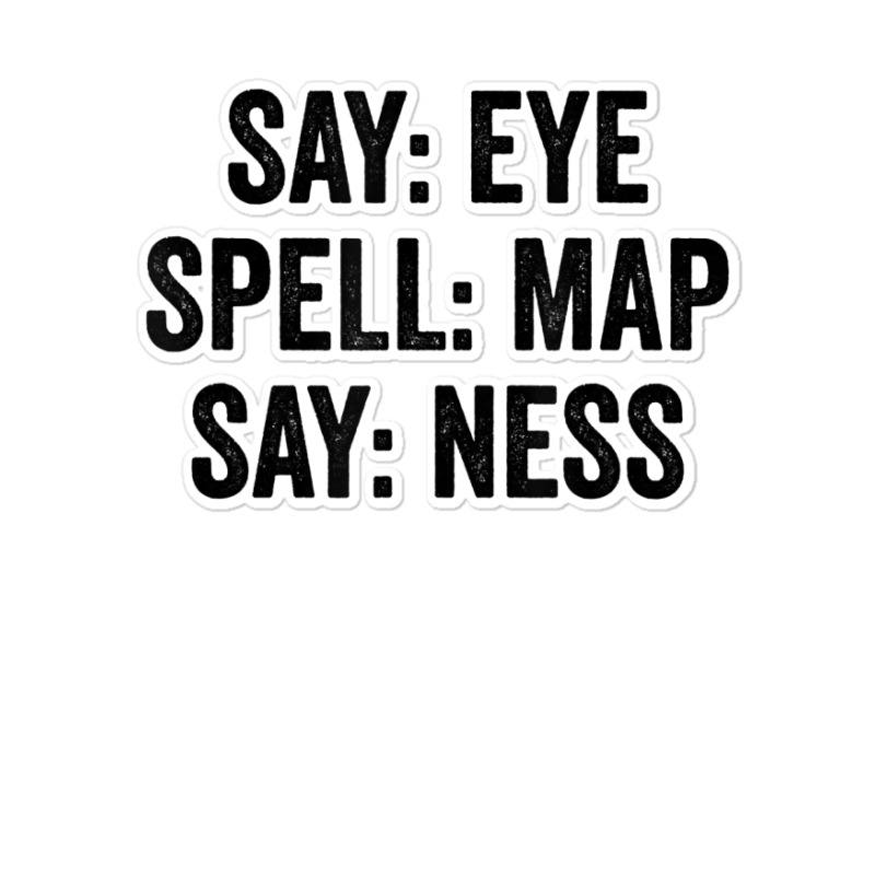 Say Eye Spell Map Say Ness T Shirt Sticker | Artistshot