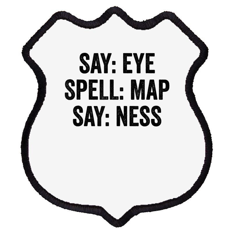 Say Eye Spell Map Say Ness T Shirt Shield Patch | Artistshot