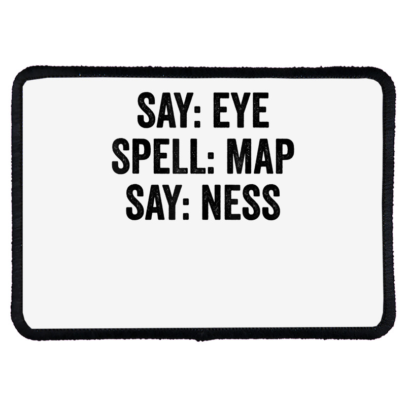 Say Eye Spell Map Say Ness T Shirt Rectangle Patch | Artistshot