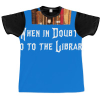 When In Doubt Go To The Library 47 Graphic T-shirt | Artistshot