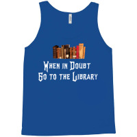 When In Doubt Go To The Library 47 Tank Top | Artistshot