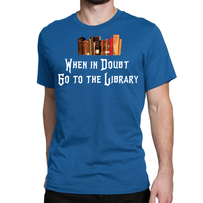 When In Doubt Go To The Library 47 Classic T-shirt by crudenvaile8 | Artistshot