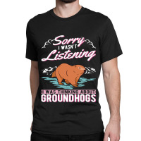 I Was Thinking About Groundhogs Marmot 31 Classic T-shirt | Artistshot