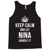 Keep Calm And Let Nina Handle It Funny Name Humor Tank Top | Artistshot