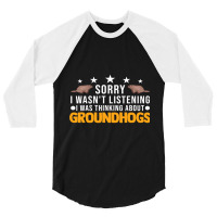 I Wasnt Listening I Was Thinking About Groundhogs  3/4 Sleeve Shirt | Artistshot