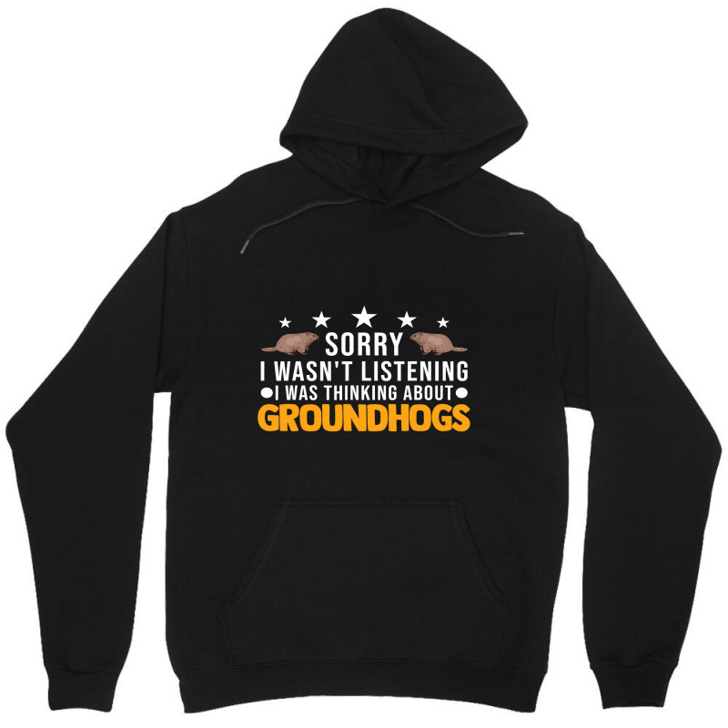 I Wasnt Listening I Was Thinking About Groundhogs  Unisex Hoodie by XAVIERESPREE | Artistshot