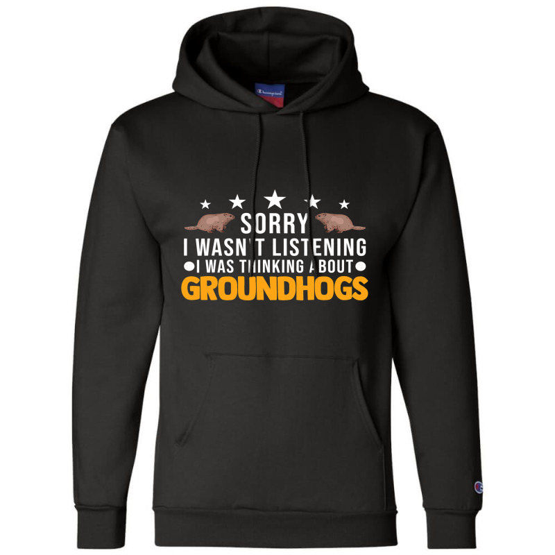 I Wasnt Listening I Was Thinking About Groundhogs  Champion Hoodie by XAVIERESPREE | Artistshot