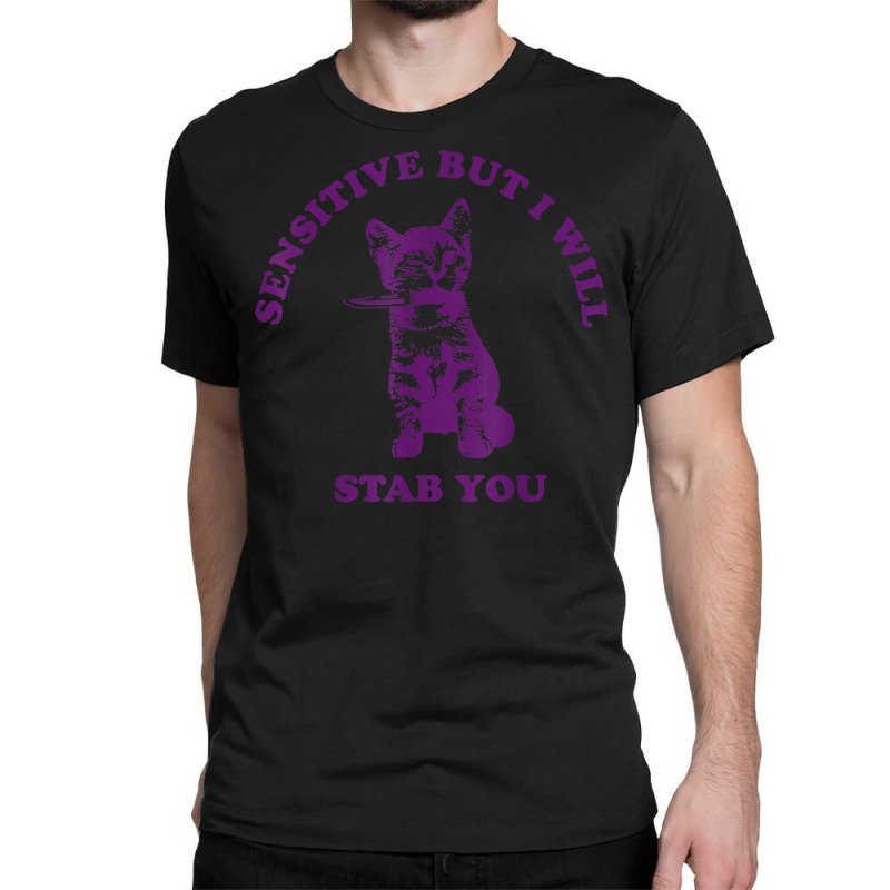 Sensitive But I Will Stab You Funny Cat T Shirt Classic T-shirt by hiett | Artistshot