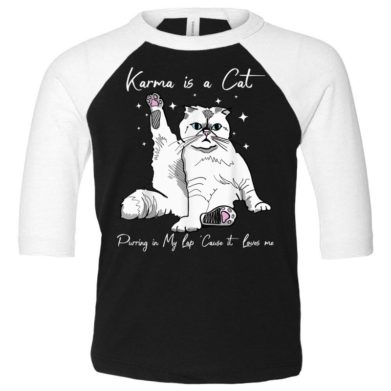 Karma Is A Cat Purring In My Lap Cause It Loves Me Toddler 3/4 Sleeve Tee | Artistshot