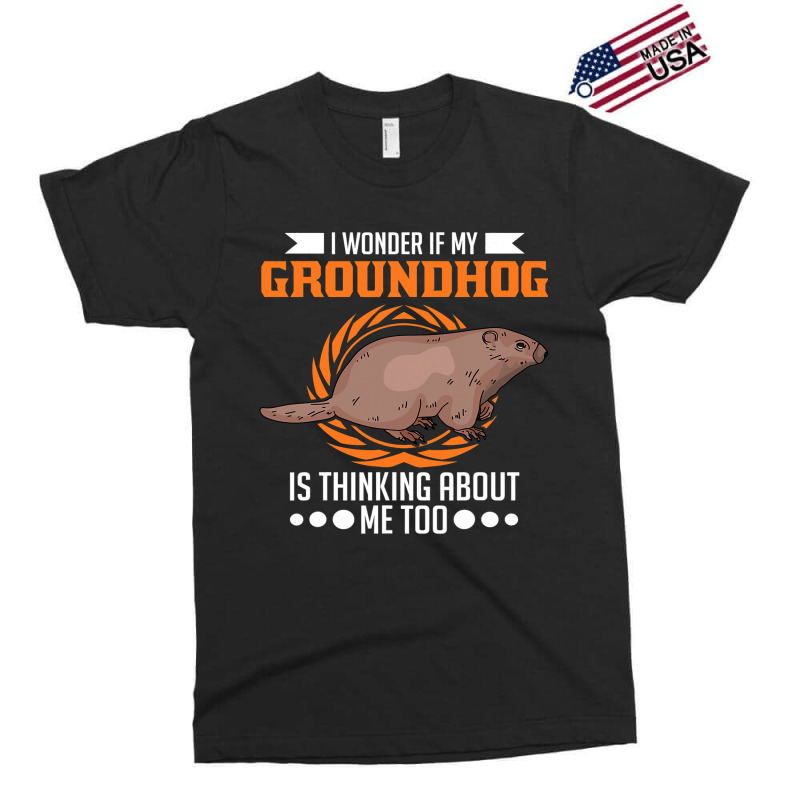 I Wonder If My Groundhog Is Thinking About Me Too  Exclusive T-shirt by XAVIERESPREE | Artistshot