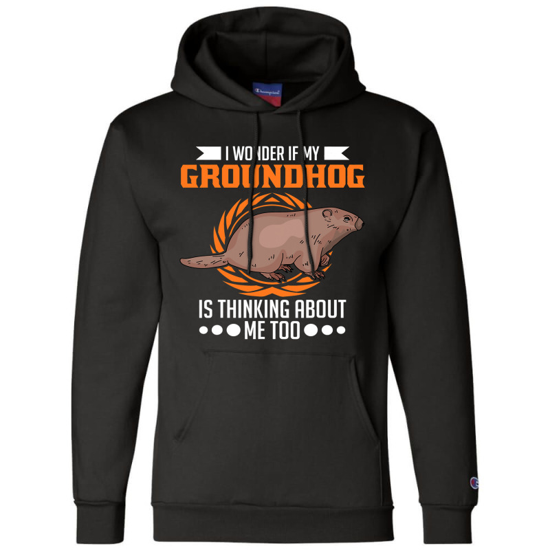 I Wonder If My Groundhog Is Thinking About Me Too  Champion Hoodie by XAVIERESPREE | Artistshot