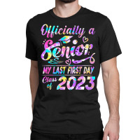 Senior 2023 Graduation Or The Last First Day Of Sc Classic T-shirt | Artistshot