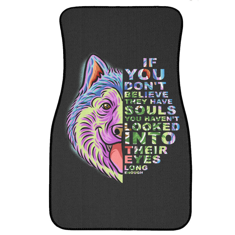 If You Dont Believe They Have Souls Alaskan Malamu Front Car Mat | Artistshot