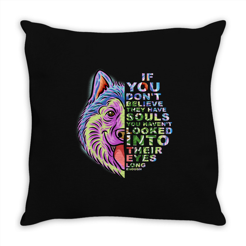 If You Dont Believe They Have Souls Alaskan Malamu Throw Pillow | Artistshot