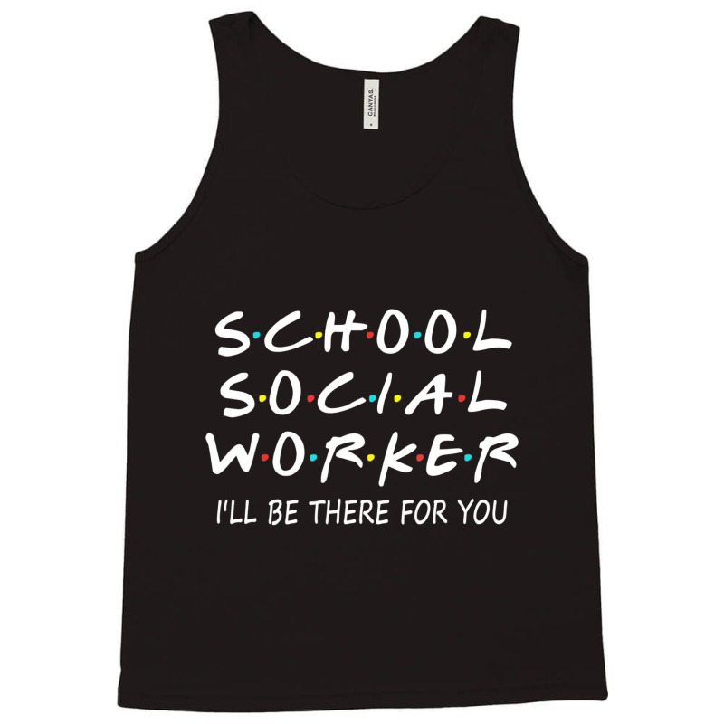 School Social Worker I'll Be There For You Funny S Tank Top by holden | Artistshot