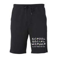 School Social Worker I'll Be There For You Funny S Fleece Short | Artistshot