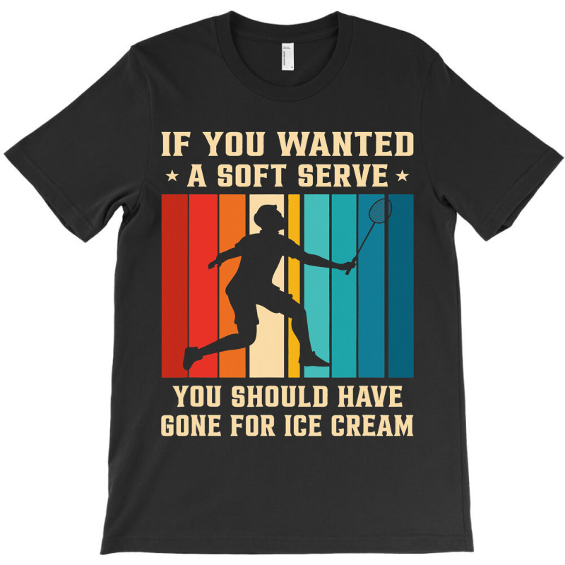 If You Wanted A Soft Serve You Should Have Gone Ba T-shirt | Artistshot