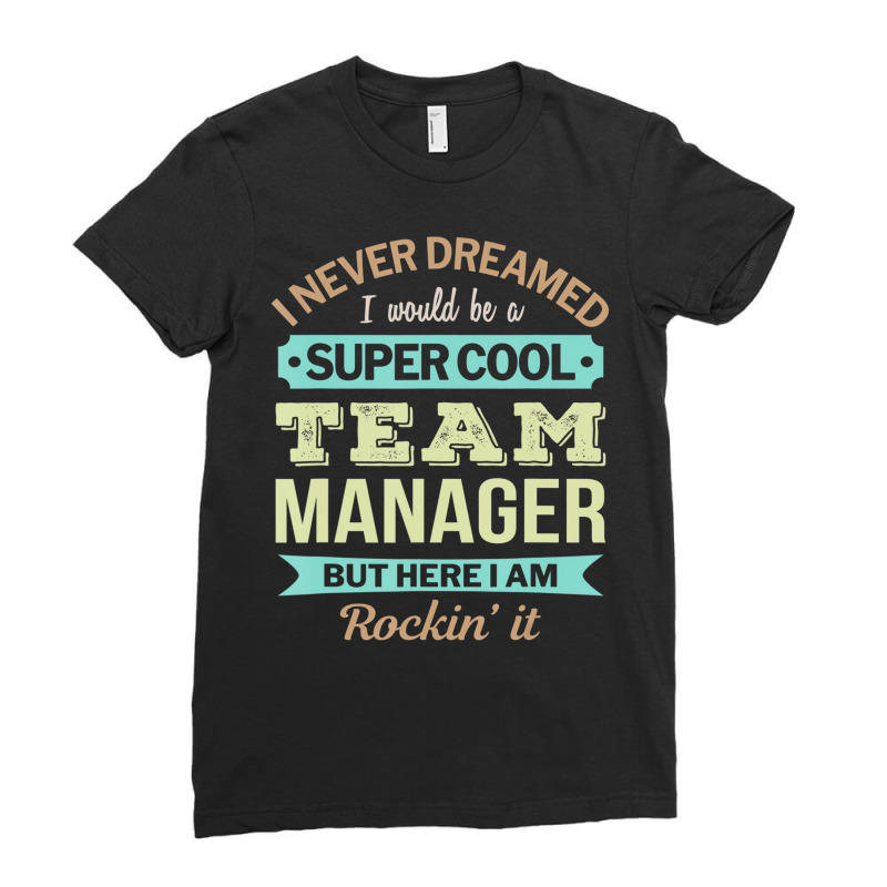 Team Manager Gift Funny Appreciation T Shirt Ladies Fitted T-Shirt by karynadreck | Artistshot