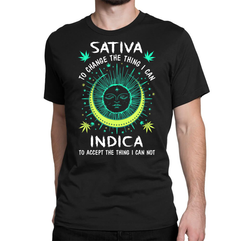 Sativa To Change The Things I Can Indica Cannabis Classic T-shirt by holden | Artistshot