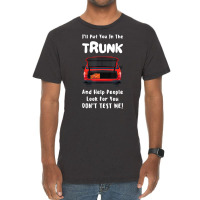 I'll Put You In The Trunk And Help People Look For Vintage T-shirt | Artistshot