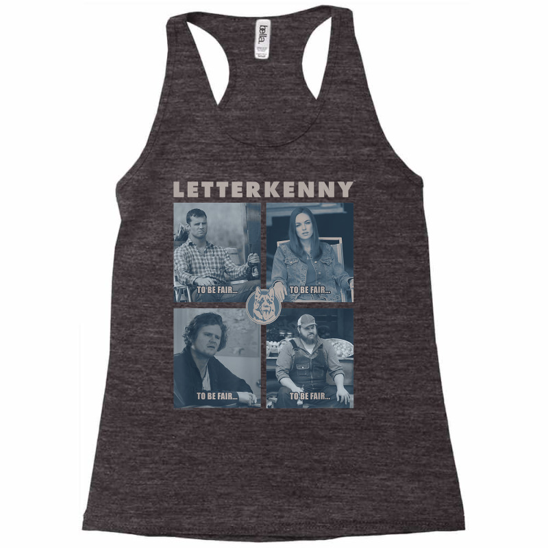 Letterkenny To Be Fair... T Shirt Racerback Tank by worrekal | Artistshot