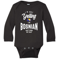 I'm Not Yelling I'm Bosnian Funny Bosnian Pride Long Sleeve Baby Bodysuit | Artistshot